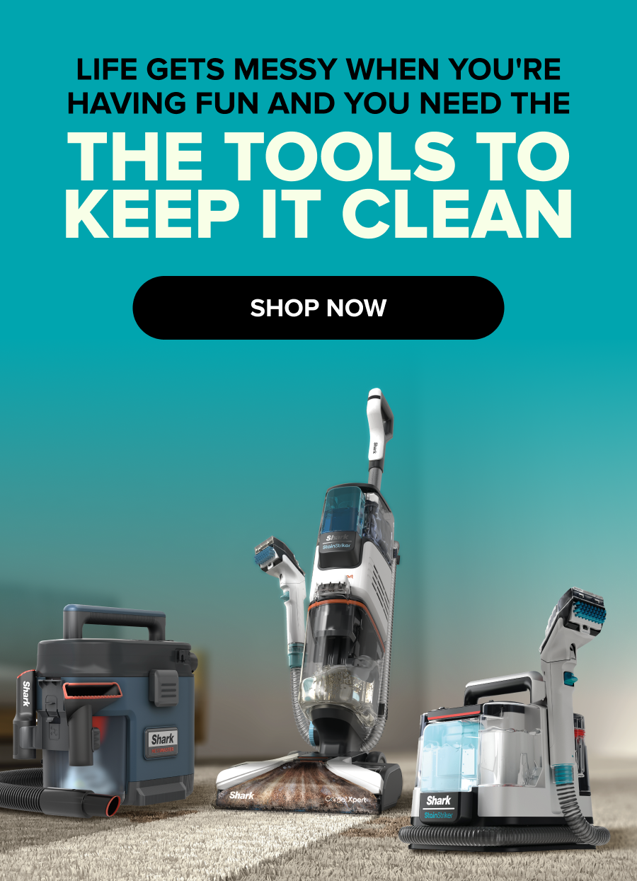 Text "LIFE GETS MESSY WHEN YOU’RE HAVING FUN AND YOU NEED THE TOOLS TO KEEP IT CLEAN." A black button reads "SHOP NOW." Three Shark cleaning devices are shown on a carpet.