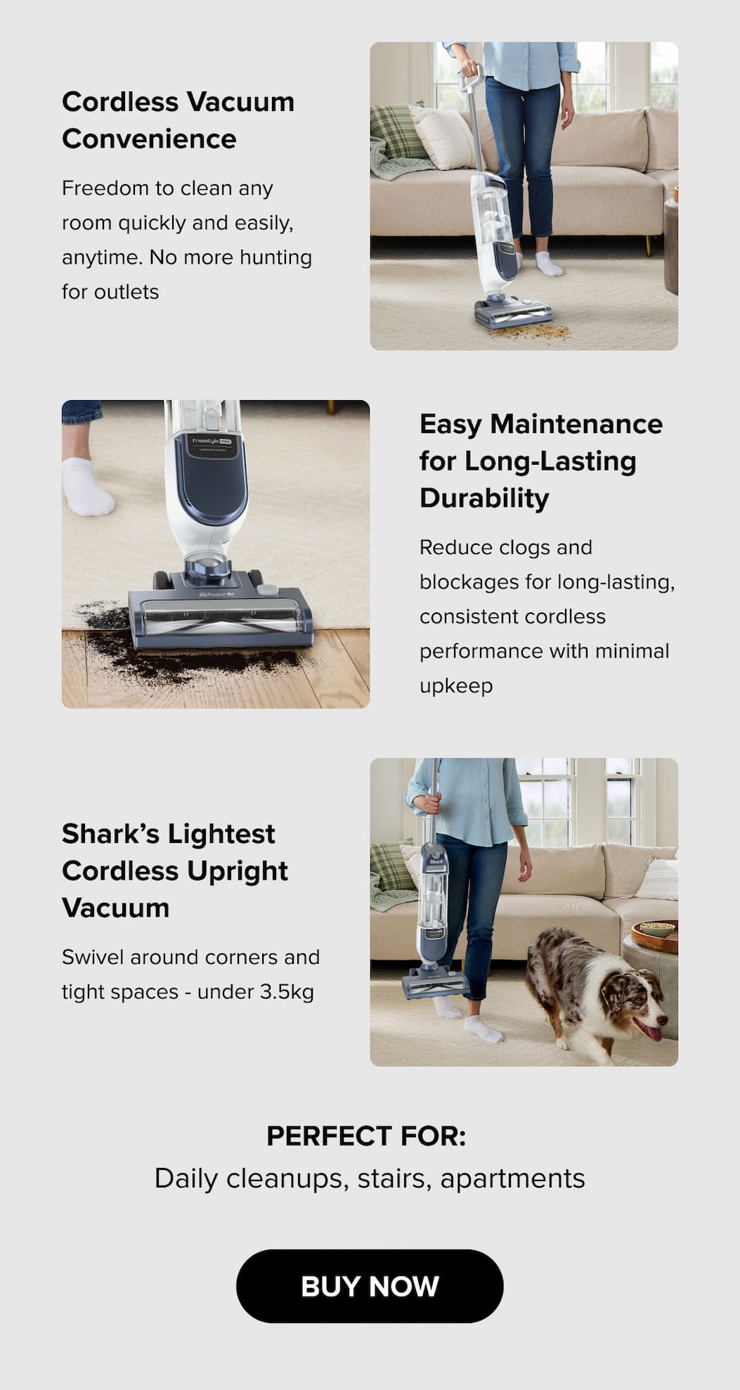 Perfect for:  Daily cleanups, stairs, apartments. Buy now