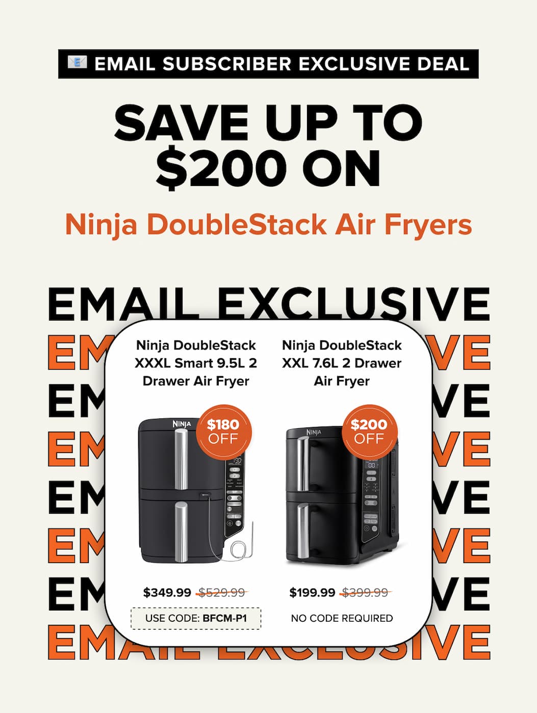 Email subscriber exclusive deal – Save up to $200 on Ninja DoubleStack Air Fryers. 