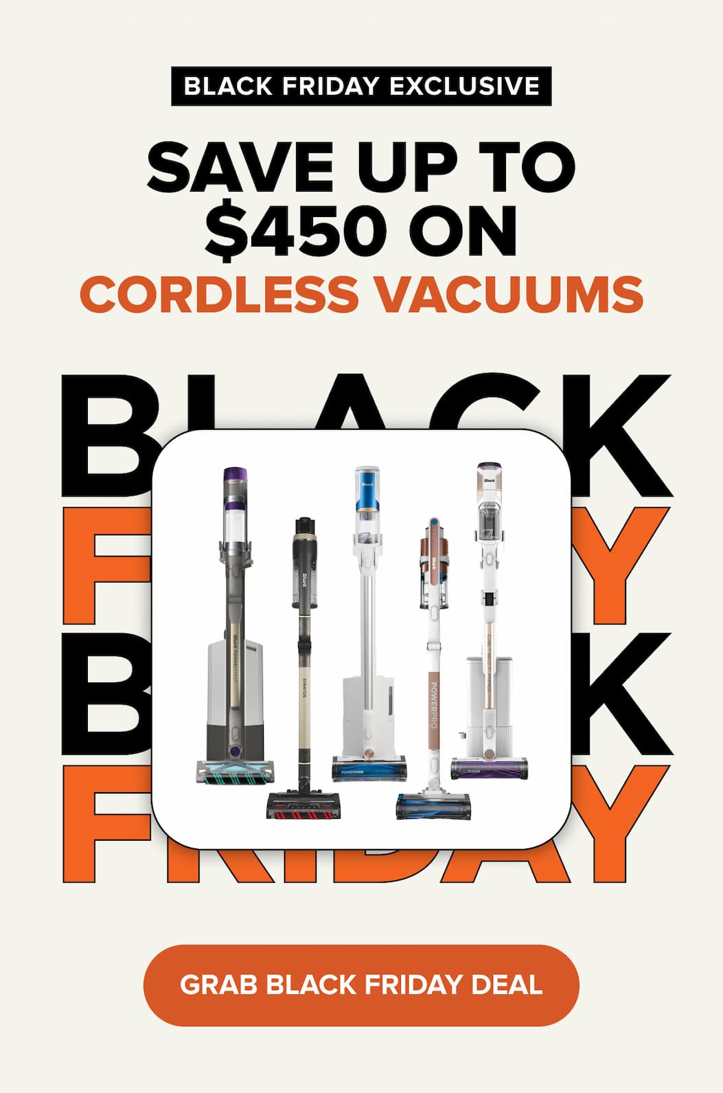 BLACK FRIDAY EXCLUSIVE Save UP TO $450 ON CORDLESS VACUUMS. Grab black Friday Deal