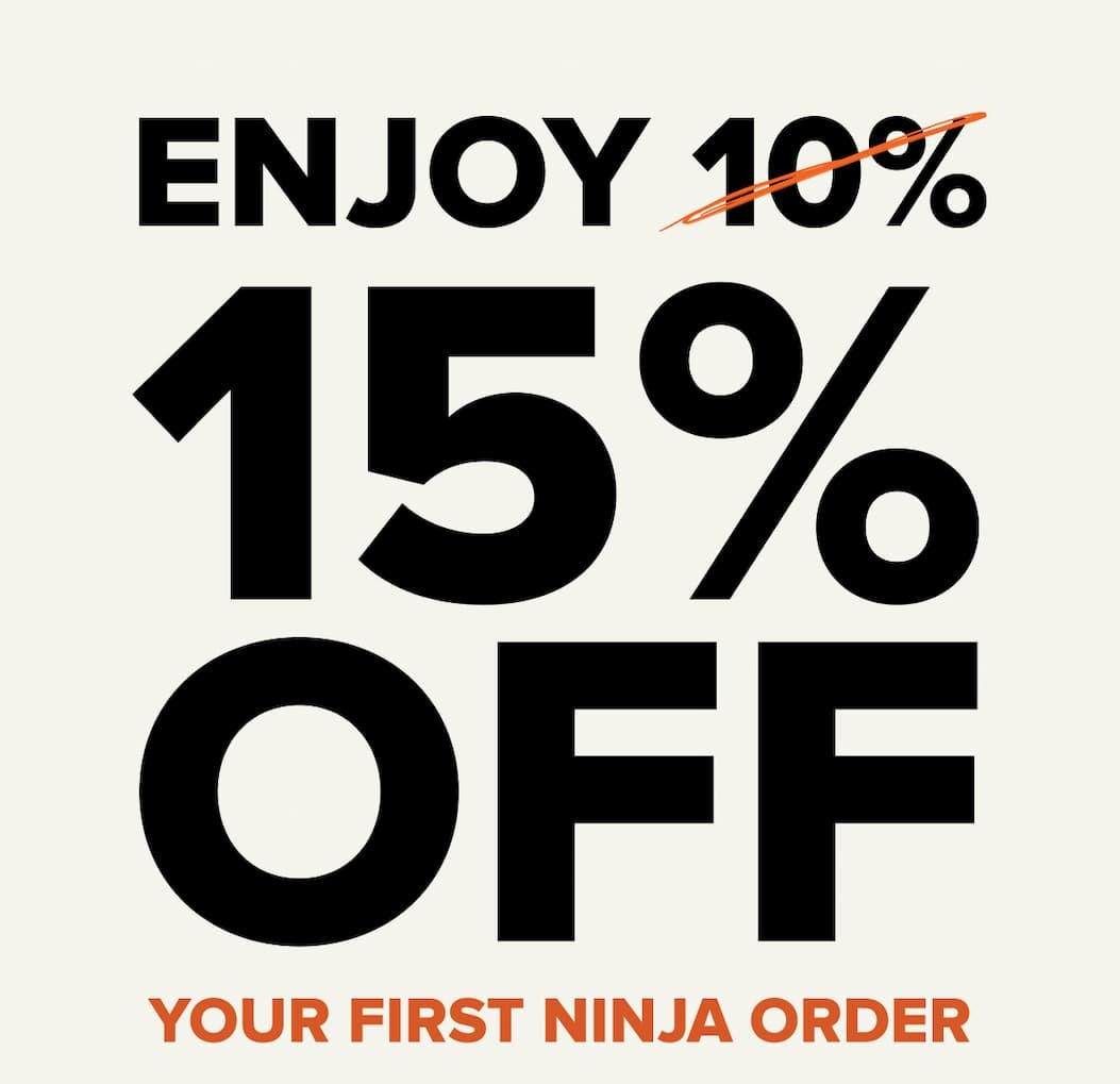 ENJOY 15% OFF. YOUR FIRST NINJA ORDER