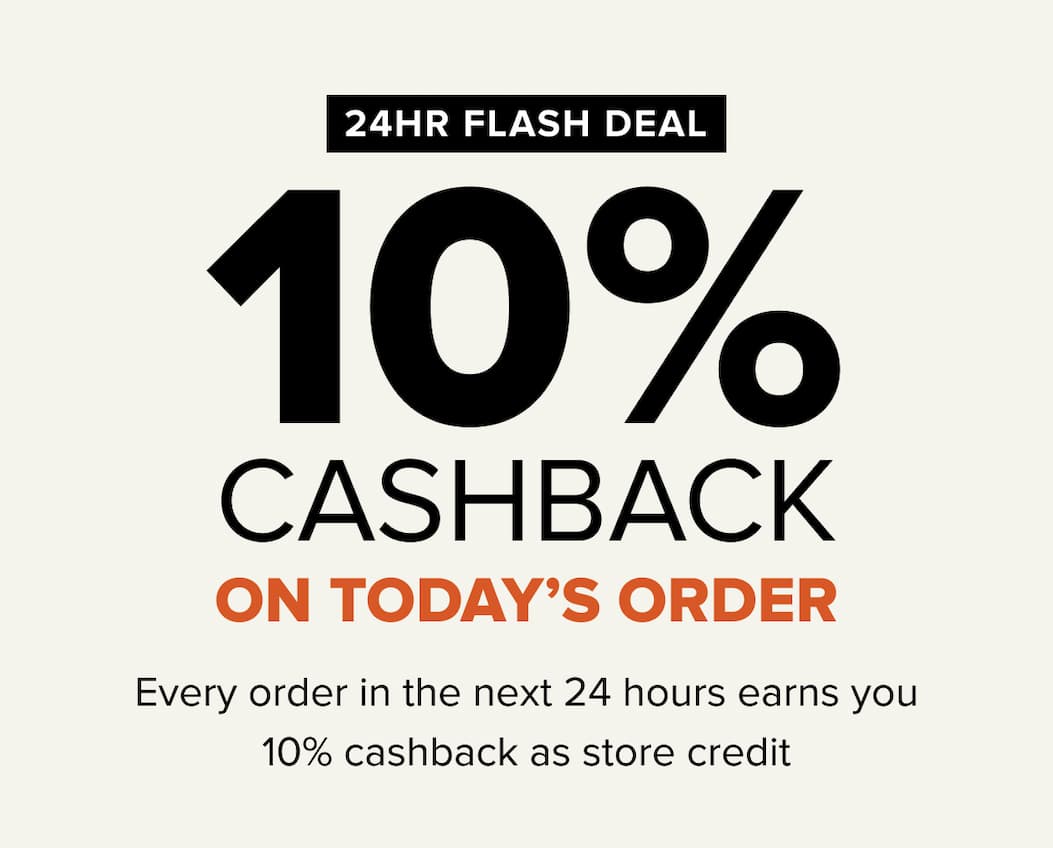 24HR FLASH DEAL  10% CASHback on today’s order