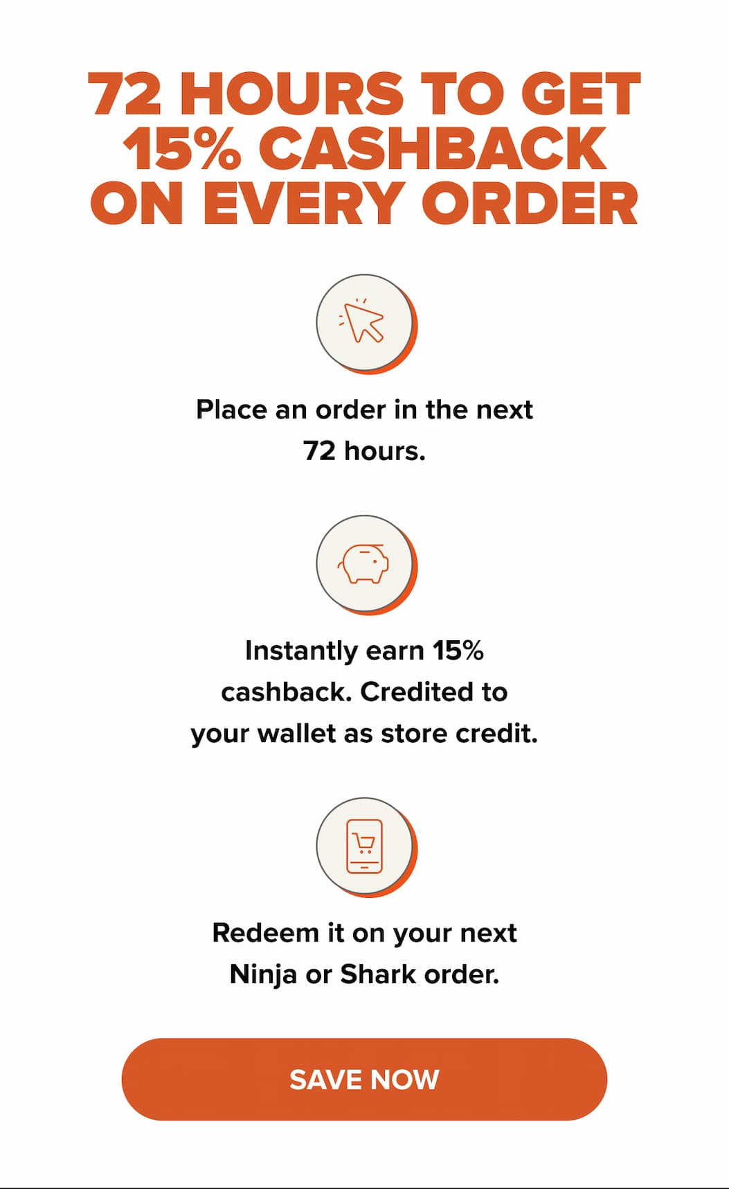 72 hours to get 15% CASHBACK ON EVERY ORDER. SAVE NOW