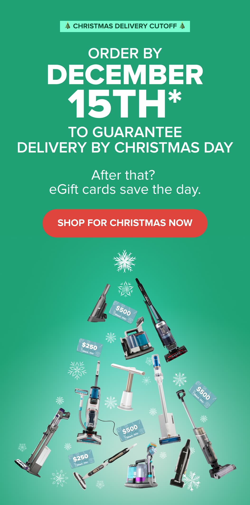 Running out of time? We’ve got you covered. 🎄 CHRISTMAS DELIVERY CUTOFF 🎄 Order by December 15th to guarantee delivery by Christmas Day After that?  eGift cards save the day. SHOP FOR CHRISTMAS NOW