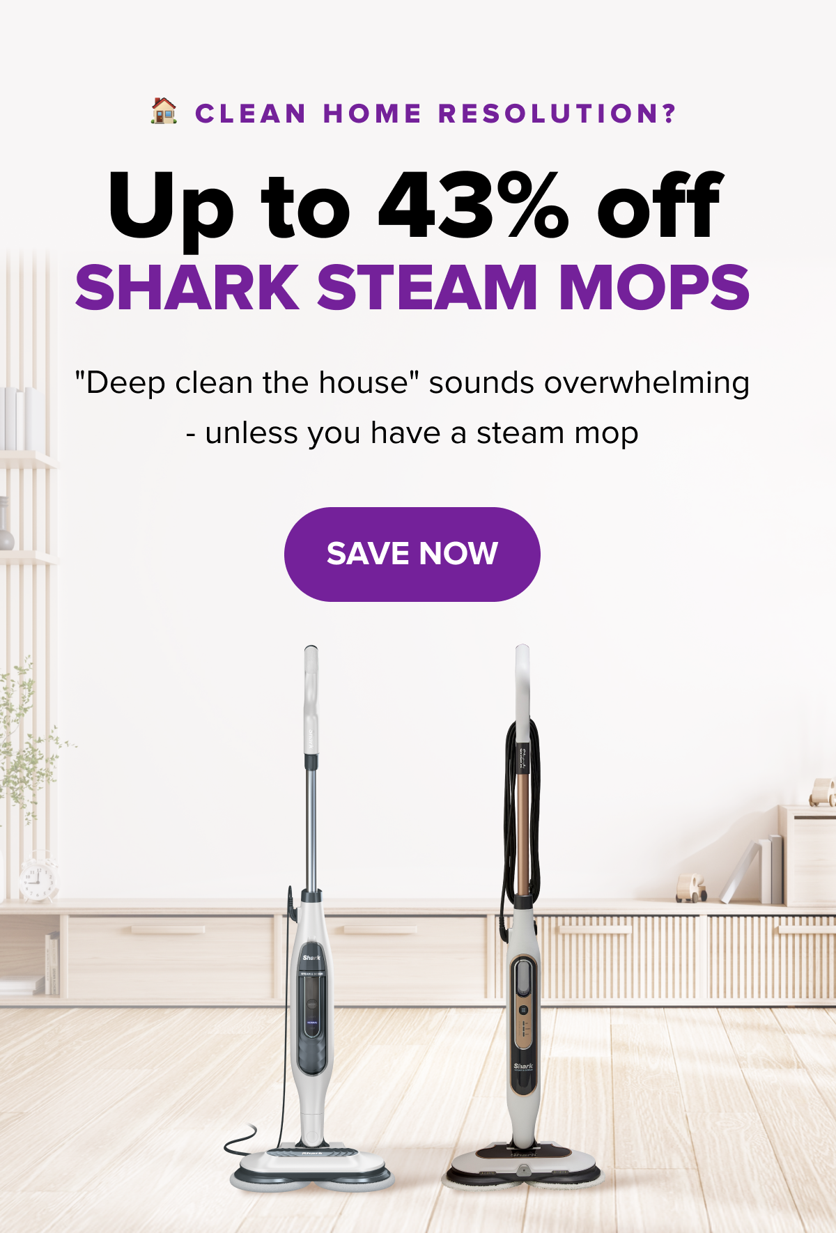 🏠 CLEAN HOME RESOLUTION? Up to 43% off Shark STEAM MOPS  "Deep clean the house" sounds overwhelming - unless you have a steam mop SAVE NOW