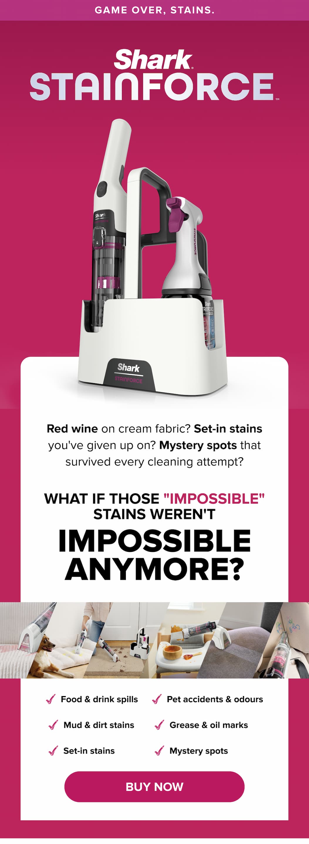 Shark Stainforce. What if those "impossible" stains weren't  impossible anymore? JOIN THE WAITLIST 