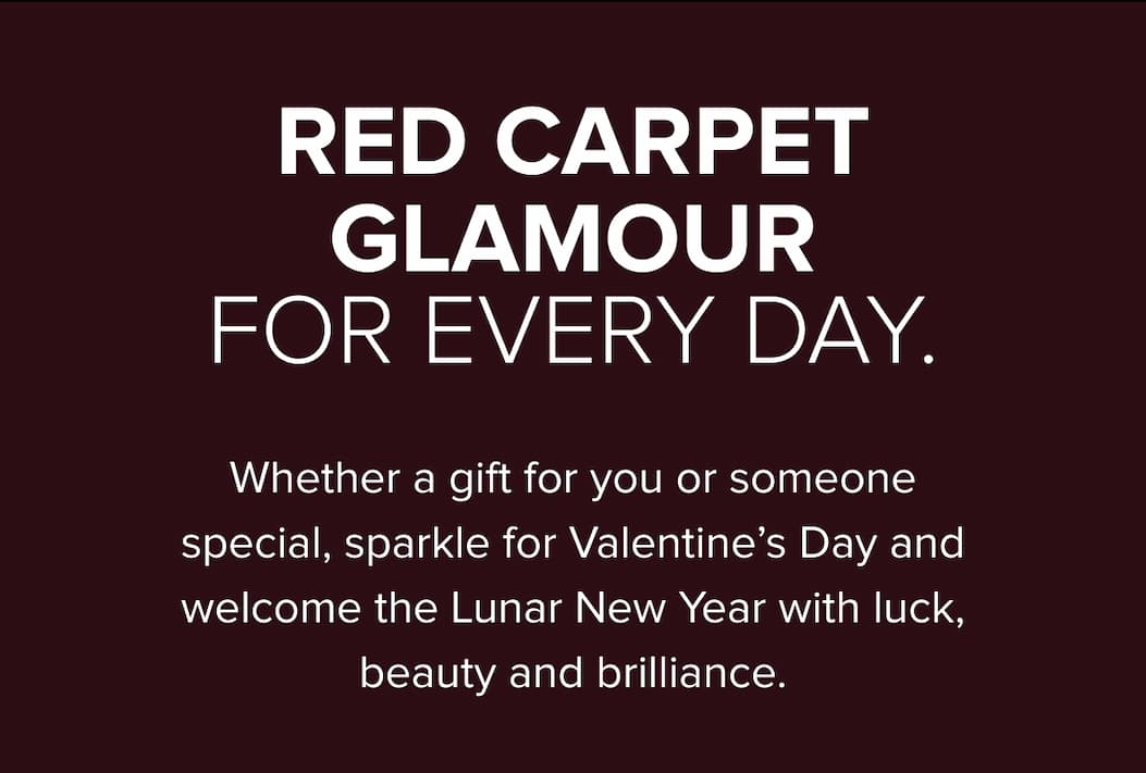 RED CARPET GLAMOUR FOR EVERY DAY.