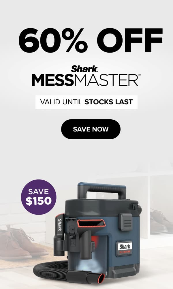 60% OFF - SAVE $149.99 - Shark MESSMASTER - VALID UNTIL STOCKS LAST - SAVE NOW