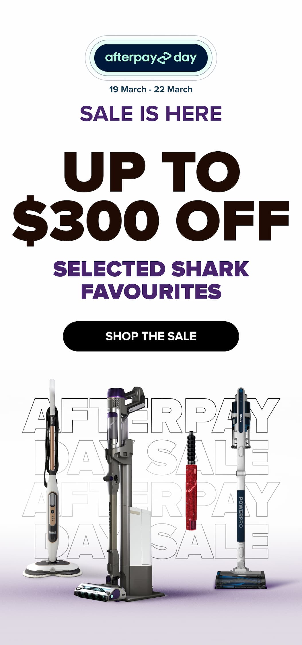 AfterPay Day Sale is here — up to $300 off selected Shark favourites. SHOP THE SALE.