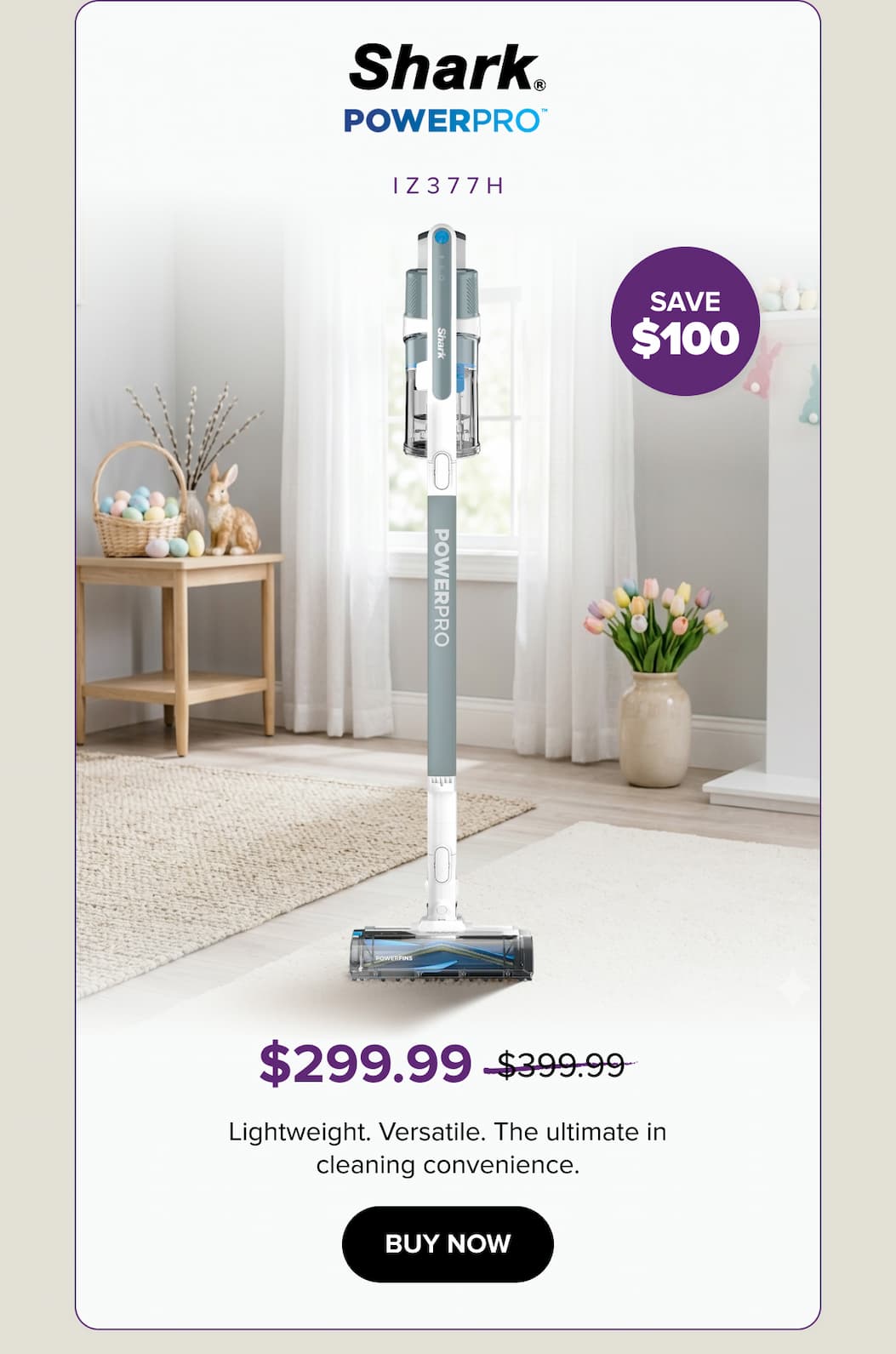 IZ377H: Save $100 — $299.99 (was $399.99). Lightweight, versatile, ultimate cleaning convenience. Buy now.