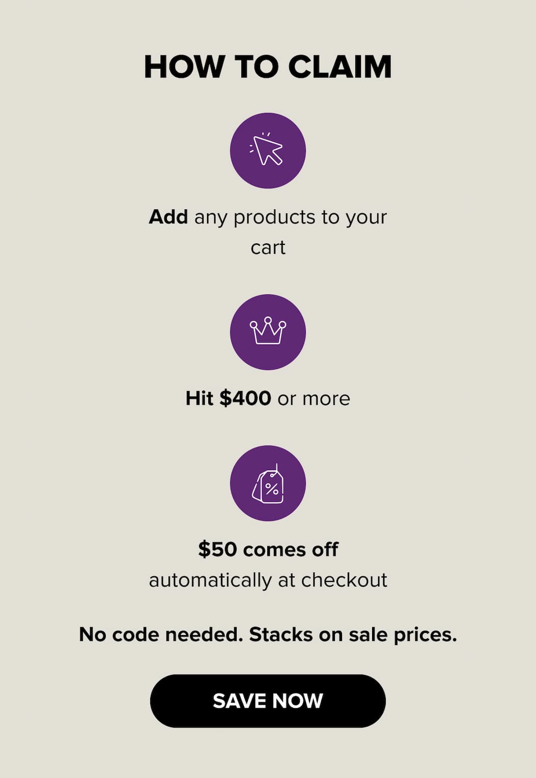 How to claim: Add any products to your cart, hit $400 or more, and $50 comes off automatically at checkout. No code needed — stacks on sale prices. SAVE NOW.