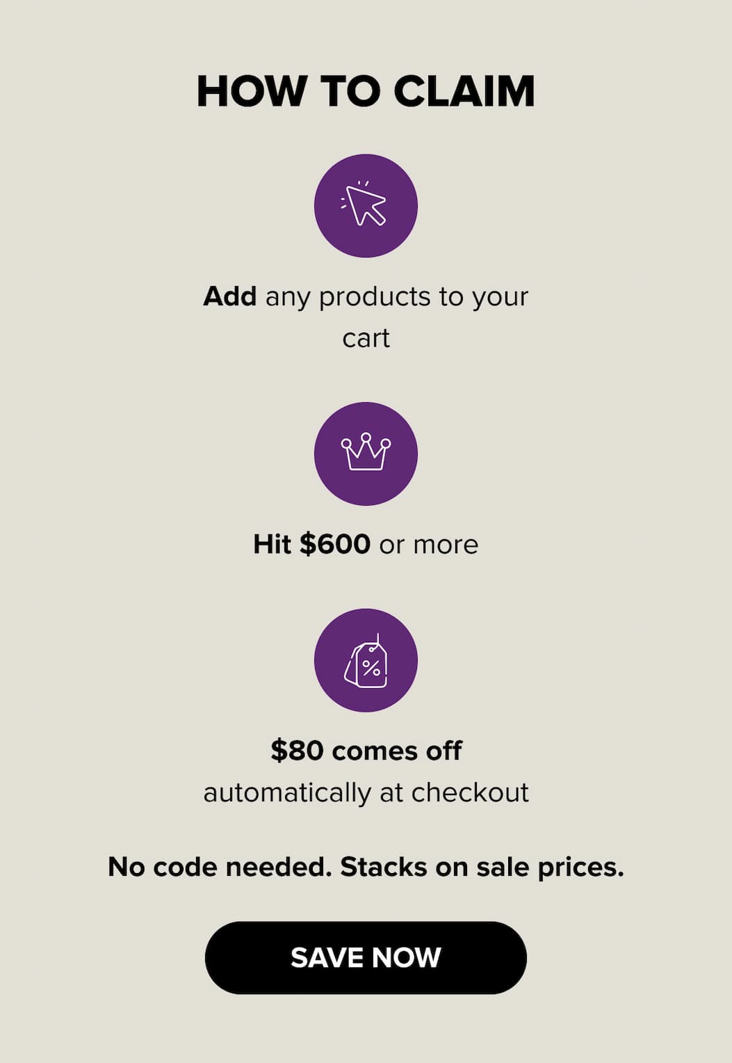 How to claim: Add any products to your cart, hit $600 or more, and $80 comes off automatically at checkout. No code needed — stacks on sale prices. SAVE NOW.
