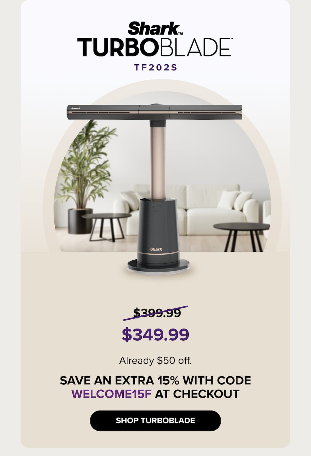 TurboBlade - $345.99 Already $50 off. Save an extra 15% with code WELCOME15F at checkout SHOP TURBOBLADE