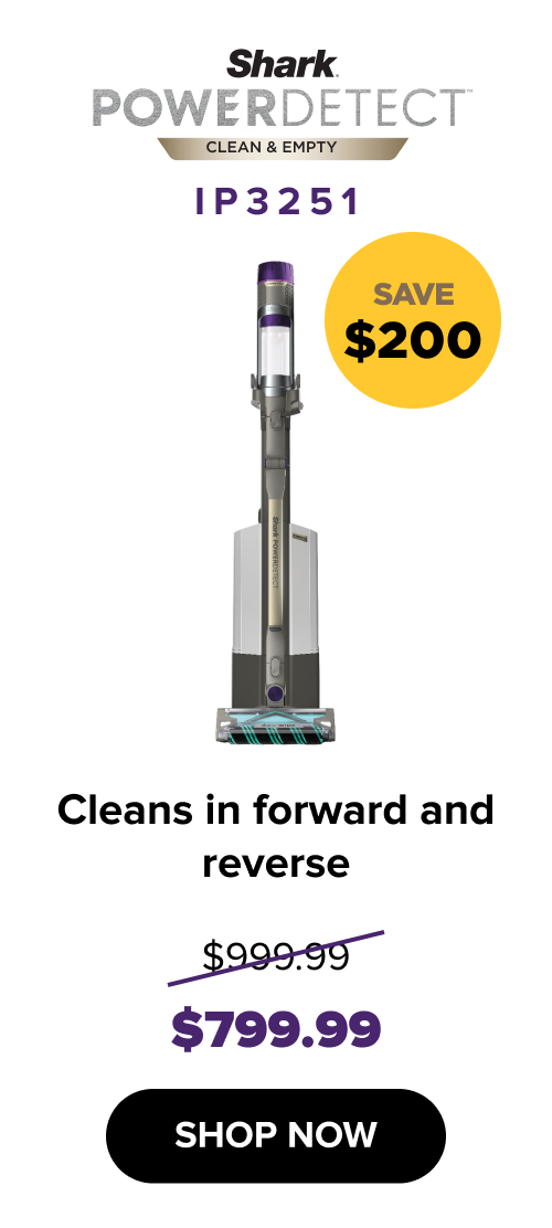 Clean & Empty IP3251: saves $200 — cleans in forward and reverse. $799.99 (was $999.99). SHOP NOW.