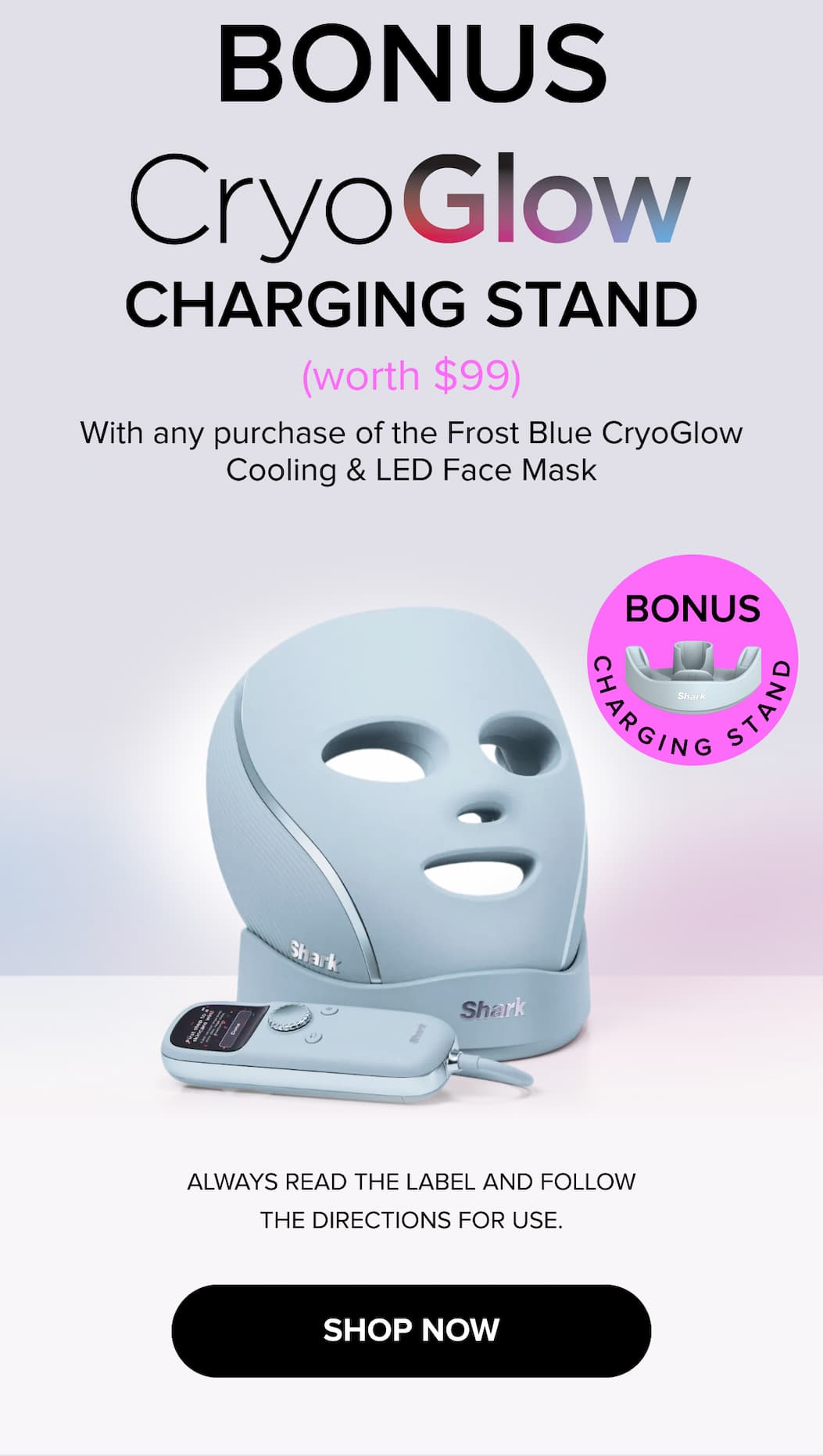 Bonus charging stand (worth $99) with any purchase of the Frost Blue CryoGlow Cooling & LED Face Mask. SHOP NOW.