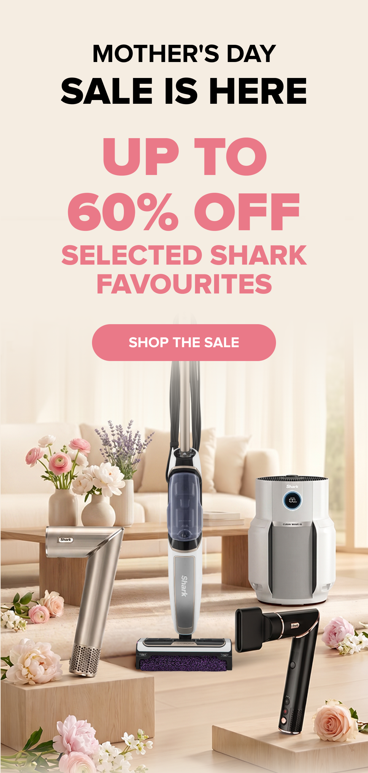 The Mother's Day Sale is here! Score up to 60% off selected Shark favourites for the ultimate home upgrade.