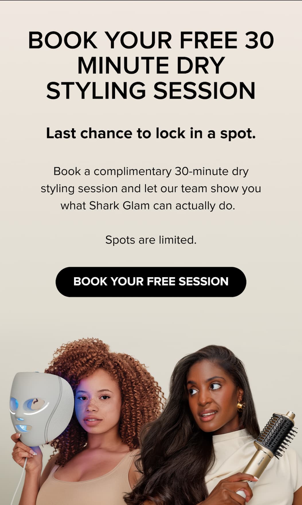 Last chance — book your free 30-minute dry styling session. Spots limited. BOOK YOUR FREE SESSION.