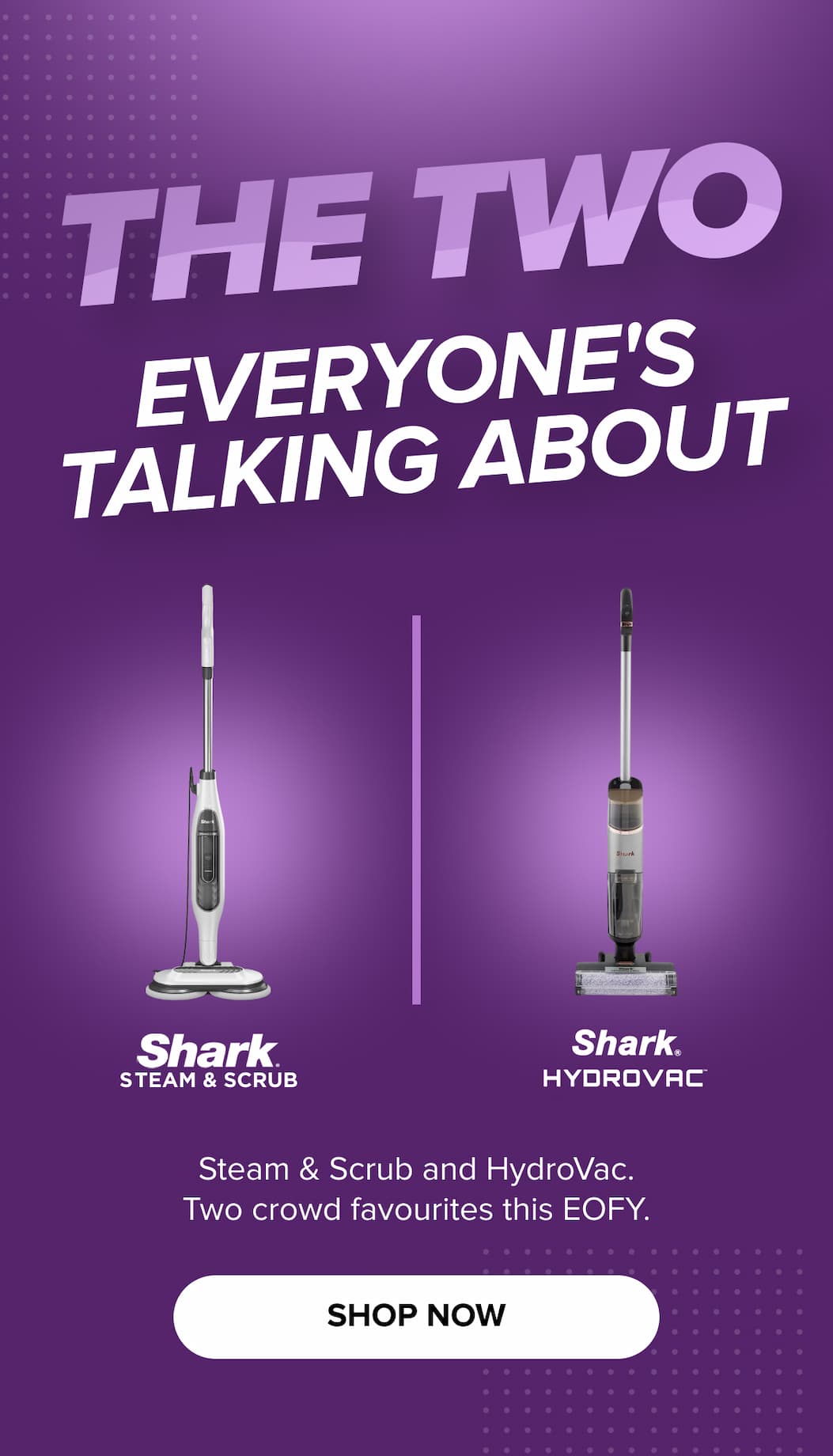 Team & Scrub — Steam & Scrub and HydroVac. Two crowd favourites this EOFY. SHOP NOW.