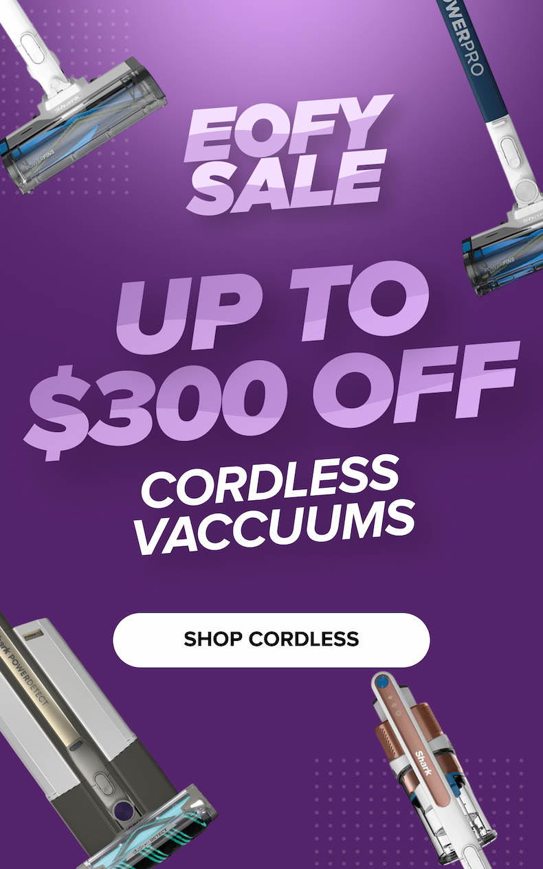 EOFY: UP TO $300 OFF - Cordless Vacuums - SHOP CORDLESS