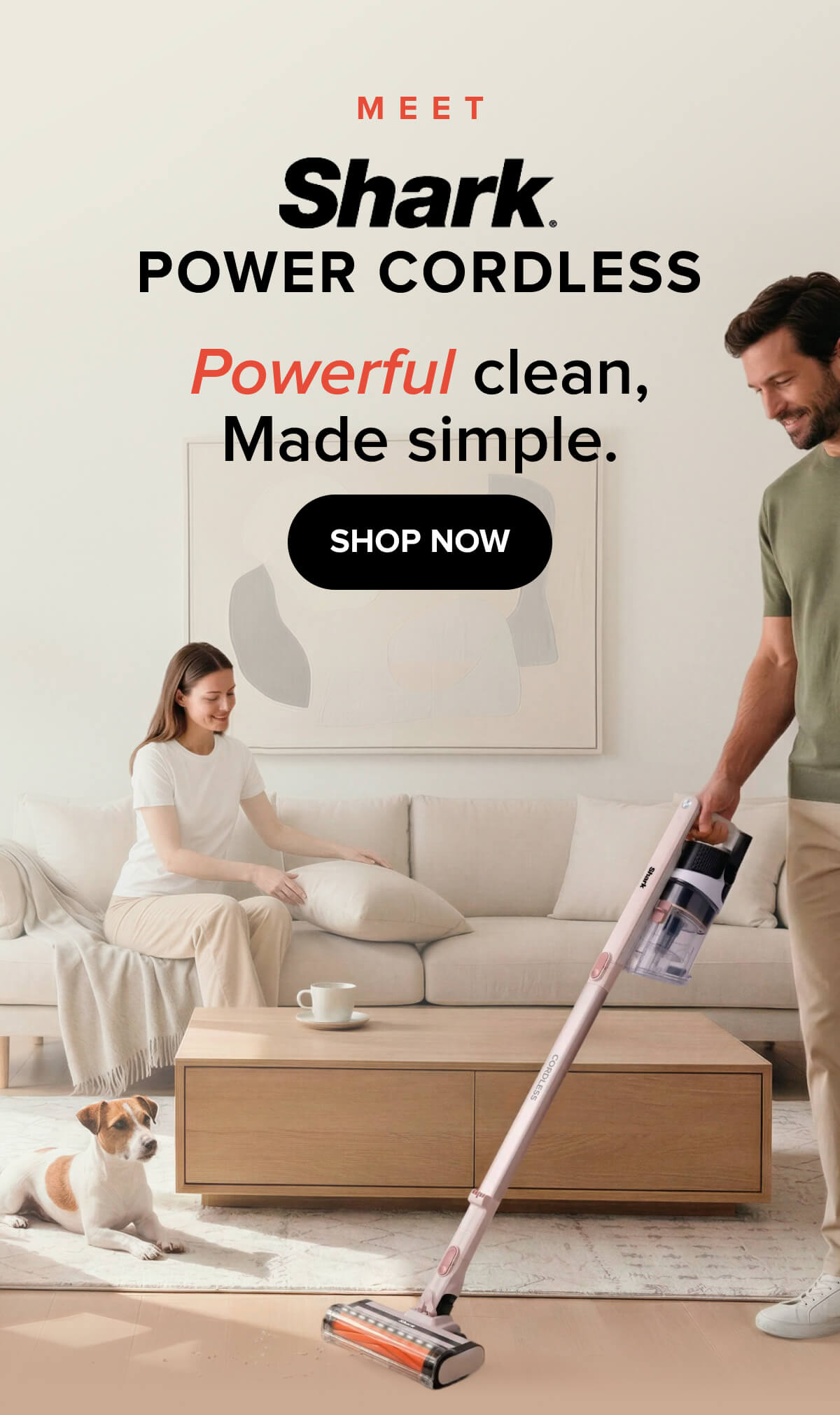 Meet Shark Power Cordless. Powerful clean, made simple. Shop Now.