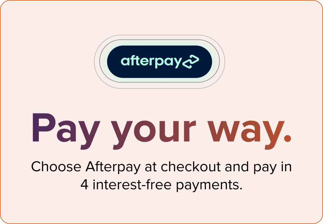 AfterPay: Pay your way. Choose Afterpay at checkout and pay in 4 interest-free payments.