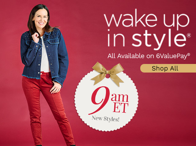 776-199, 775-602, 775-263, 776-871 | Wake Up in Style | All Available on 6ValuePay® | New Styles!9am ET -