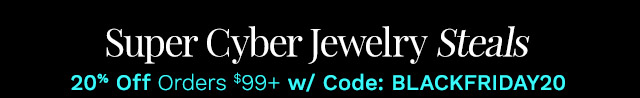 Super Cyber Jewelry Steals | 20% Off Orders $99+ Use Code: BLACKFRIDAY20