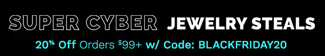 Super Cyber Fashion Deals | 20% Off Orders $99+ Use Code: BLACKFRIDAY20