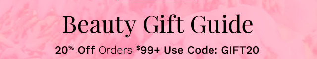 Beauty Gift Guide |  20% Off Orders $99+ Use Code: GIFT20