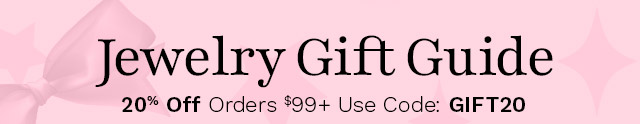 Jewelry Gift Guide | 20% Off Orders $99+ Use Code: GIFT20