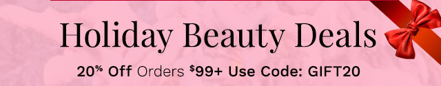 Holiday Beauty Deals | 20% Off Orders $99+ Use Code: GIFT20