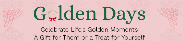 Golden Days |  Celebrate Life's Golden Moments - A Gift for Them or a Treat for Yourself