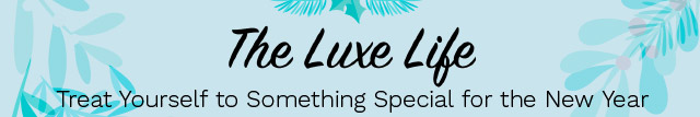 The Luxe Life | Treat Yourself to Something Special for the New Year