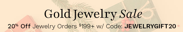 Gold Jewelry Sale |  20% Off Jewelry Orders $199+ w/ Code: JEWELRYGIFT20