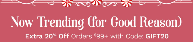 Now Trending (for Good Reason) |  Extra 20% Off Orders $99+ with Code: GIFT20