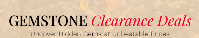 Gemstone Clearance Deals | Uncover Hidden Gems at Unbeatable Prices