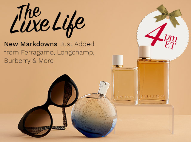 324-337, 324-340, 324-331, 776-317 | The Luxe Life 4pm ET | New Markdowns Just Added from Ferragamo, Longchamp, Burberry & More