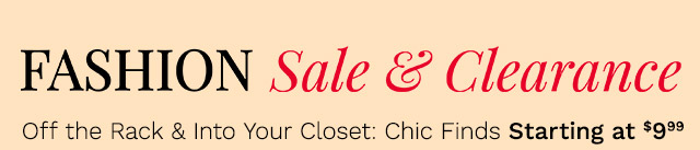 Fashion Sale & Clearance | Off the Rack & Into Your Closet: Chic Finds Starting at $9.99