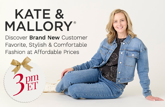 776-294, 776-295 | Kate & Mallory - 3pm ET | Discover Brand New Customer Favorite, Stylish & Comfortable Fashion at Affordable Prices