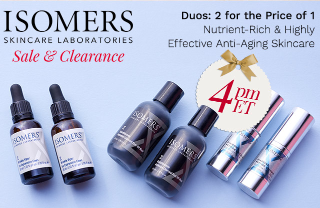 324-572, 324-569, 324-546, 324-568  | ISOMERS Skincare 4pm ET   | Duos: 2 for the Price of 1Nutrient-Rich & Highly Effective Anti-Aging Skincare