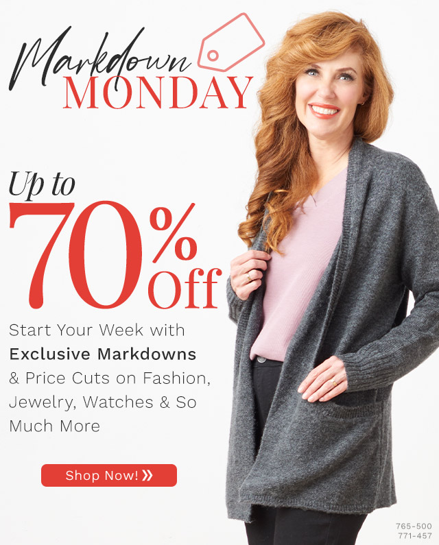 765-500, 771-457 | Markdown Monday Up to 70% Off | Start Your Week with Exclusive Markdowns & Price Cuts on Fashion, Jewelry, Watches &  So Much More