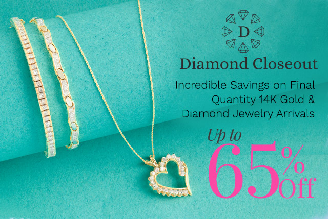 215-004, 215-002, 214-996 | Up to 65% Off | Incredible Savings on Final Quantity 14K Gold & Diamond Jewelry Arrivals