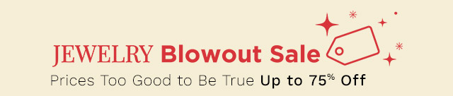 Jewelry Blowout Sale | Prices Too Good to Be True Up to 75% Off