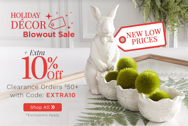 510-399 Home Décor Blowout Sale | New Low Prices Plus Extra 10% Off Clearance Orders $50+ with Code: EXTRA10