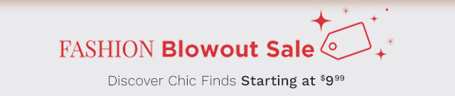 Fashion Blowout Sale | Discover Chic Finds Starting at $9.99