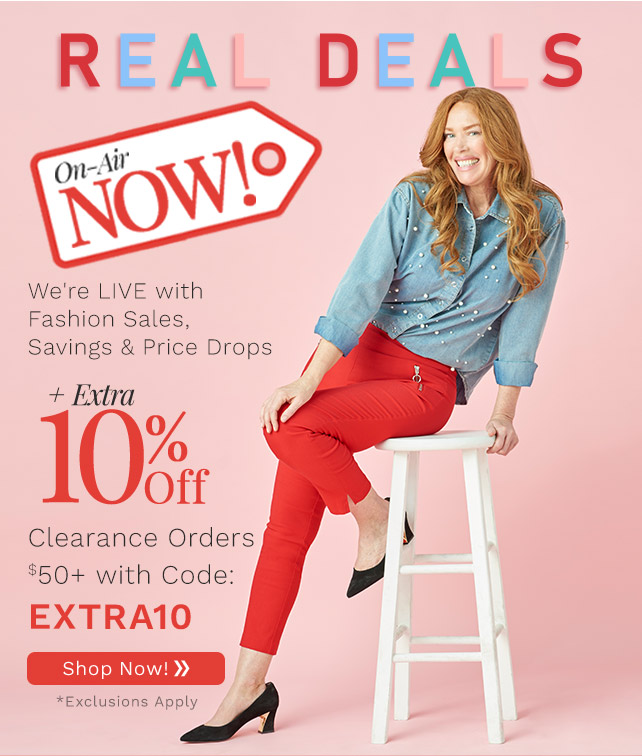 776-309, 773-085 | Real Deals On-Air Now! Plus Extra 10% Off Clearance Orders $50+ with Code: EXTRA10 Ends 11:59pm ET 1/31 Shop Now! *Exclusions Apply