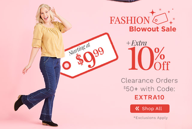 775-039, 776-260 Fashion Blowout Sale | Starting at $9.99 Plus Extra 10% Off Clearance Orders $50+ with Code: EXTRA10 *Exclusions Apply