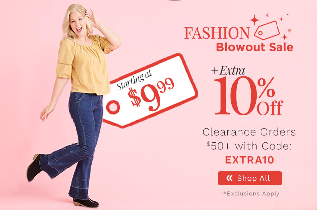 775-039, 776-260 Fashion Blowout Sale | Starting at $9.99 Plus Extra 10% Off Clearance Orders $50+ with Code: EXTRA10 *Exclusions Apply