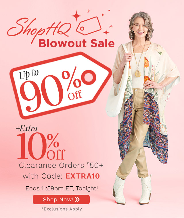 773-223, 770-144, 772-869 ShopHQ Blowout Sale | Up to 90% Off Plus Extra 10% Off Clearance Orders $50+ with Code: EXTRA10 Ends 11:59pm ET, Tonight!