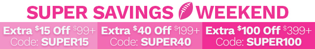 Extra $15 Off $99+ with Code: SUPER15  |  Extra $40 Off $199+ with Code: SUPER40  |  Extra $100 Off $399+ with Code: SUPER100